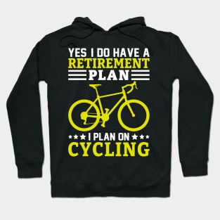 Yes I Do have a Retirement plan, I plan on Cycling Hoodie